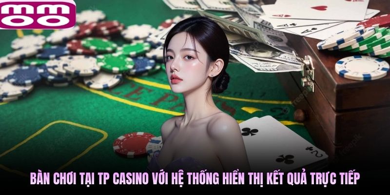 Bàn chơi  tại TP Casino với hệ thống hiển thị kết quả trực tiếp