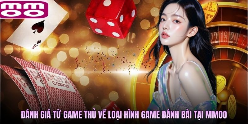 Đánh giá từ game thủ về loại hình game đánh bài tại MMOO