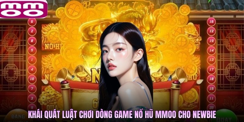 Khái quát luật chơi dòng game nổ hũ MMOO cho newbie