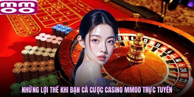 Những lợi thế khi bạn cá cược casino MMOO trực tuyến