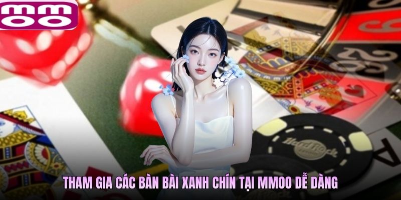 Tham gia các bàn bài xanh chín tại MMOO dễ dàng