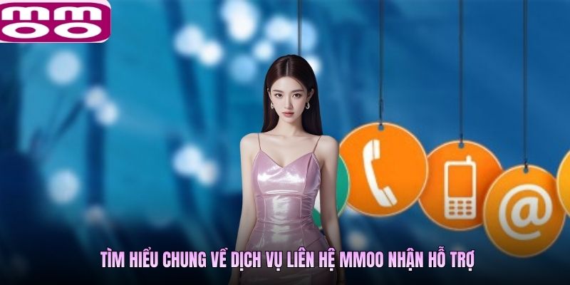 Tìm hiểu chung về dịch vụ liên hệ MMOO nhận hỗ trợ